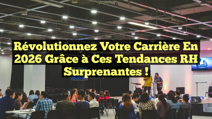 Révolutionnez Votre Carrière en 2026 grâce à ces Tendances RH Surprenantes !