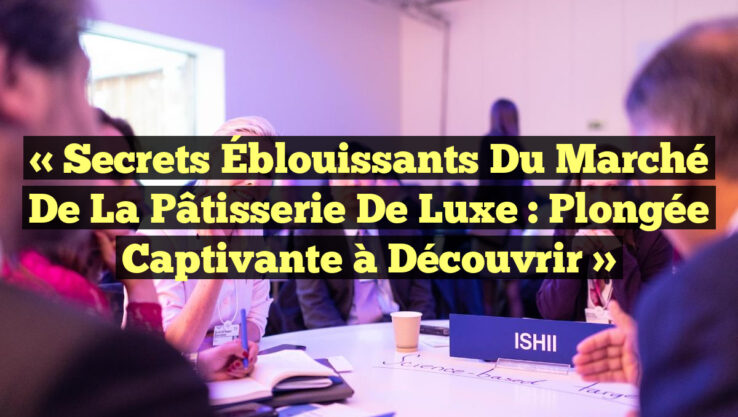 « Secrets Éblouissants du Marché de la Pâtisserie de Luxe : Plongée Captivante à Découvrir »