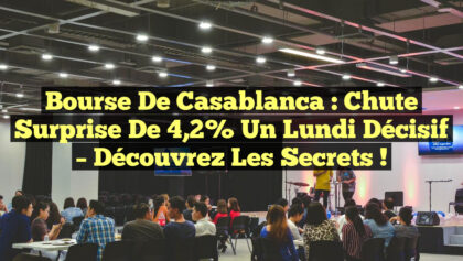 Bourse de Casablanca : Chute Surprise de 4,2% un Lundi Décisif – Découvrez les Secrets ! Bourse de Casablanca : Chute Surprise de 4,2% un Lundi Décisif – Découvrez les Secrets !