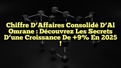 Chiffre d’Affaires Consolidé d’Al Omrane : Découvrez les Secrets d’une Croissance de +9% en 2025 ! Chiffre d’Affaires Consolidé d’Al Omrane : Découvrez les Secrets d’une Croissance de +9% en 2025 !