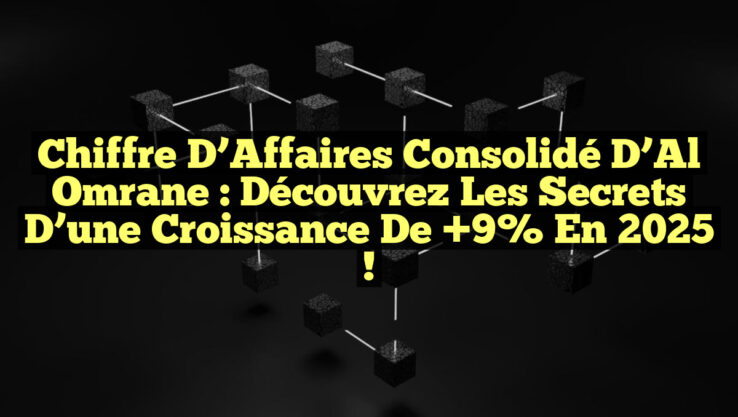 Chiffre d’Affaires Consolidé d’Al Omrane : Découvrez les Secrets d’une Croissance de +9% en 2025 !