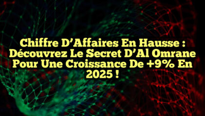 Chiffre d’Affaires en Hausse : Découvrez le Secret d’Al Omrane pour une Croissance de +9% en 2025 !