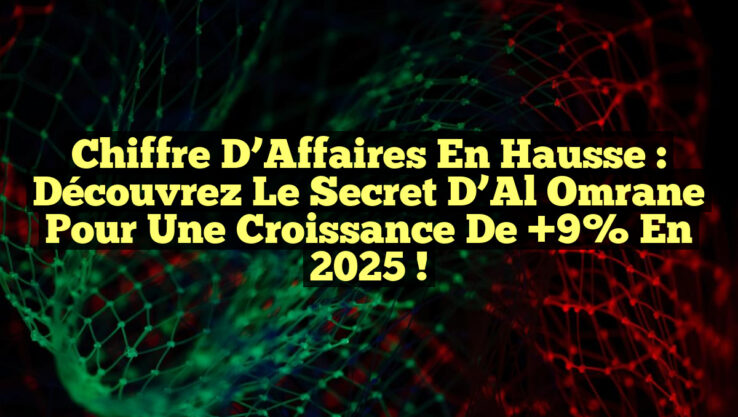 Chiffre d’Affaires en Hausse : Découvrez le Secret d’Al Omrane pour une Croissance de +9% en 2025 !