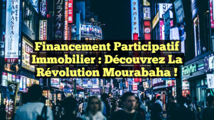 Financement Participatif Immobilier : Découvrez la Révolution Mourabaha ! Financement Participatif Immobilier : Découvrez la Révolution Mourabaha !