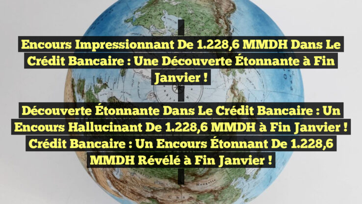 <ol>
<li>
<p><strong>Encours Impressionnant de 1 228,6 MMDH dans le Crédit Bancaire : Une Découverte Étonnante à Fin Janvier !</strong></p>
</li>
<li>
<p><strong>Découverte Étonnante dans le Crédit Bancaire : Un Encours Hallucinant de 1 228,6 MMDH à Fin Janvier !</strong></p>
</li>
<li><strong>Crédit Bancaire : Un Encours Étonnant de 1 228,6 MMDH Révélé à Fin Janvier !</strong></li>
</ol> Encours Impressionnant de 1.228,6 MMDH dans le Crédit Bancaire : Une Découverte Étonnante à Fin Janvier !Découverte Étonnante dans le Crédit Bancaire : Un Encours Hallucinant de 1.228,6 MMDH à Fin Janvier !Crédit Bancaire : Un Encours Étonnant de 1.228,6 MMDH Révélé à Fin Janvier !