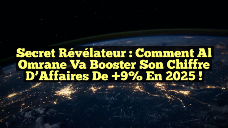 Secret Révélateur : Comment Al Omrane Va Booster son Chiffre d’Affaires de +9% en 2025 !