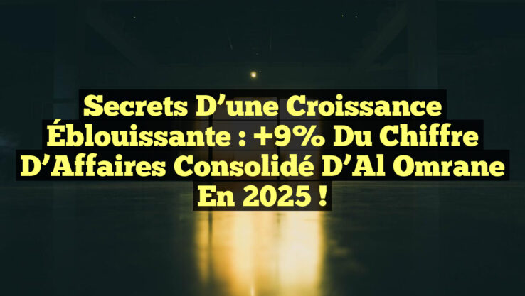 Secrets d’une Croissance Éblouissante : +9% du Chiffre d’Affaires Consolidé d’Al Omrane en 2025 !