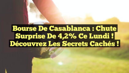 <p><strong>Bourse de Casablanca : Chute Surprise de 4,2% ce Lundi ! Découvrez les Secrets Cachés !</strong></p> Bourse de Casablanca : Chute Surprise de 4,2% ce Lundi ! Découvrez les Secrets Cachés !