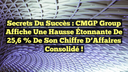 <p><strong>Secrets du Succès : CMGP Group Affiche une Hausse Étonnante de 25,6 % de son Chiffre d’Affaires Consolidé !</strong></p> Secrets du Succès : CMGP Group Affiche une Hausse Étonnante de 25,6 % de son Chiffre d’Affaires Consolidé !