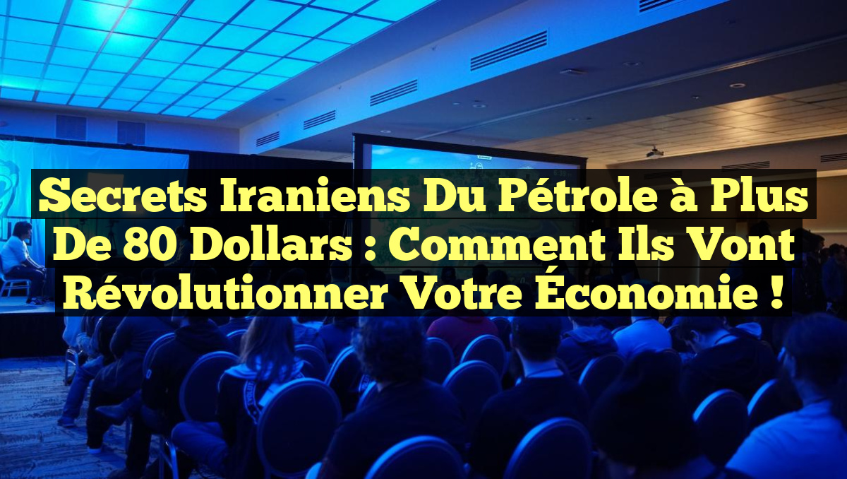 Secrets Iraniens du Pétrole à Plus de 80 Dollars : Comment Ils Vont Révolutionner Votre Économie !