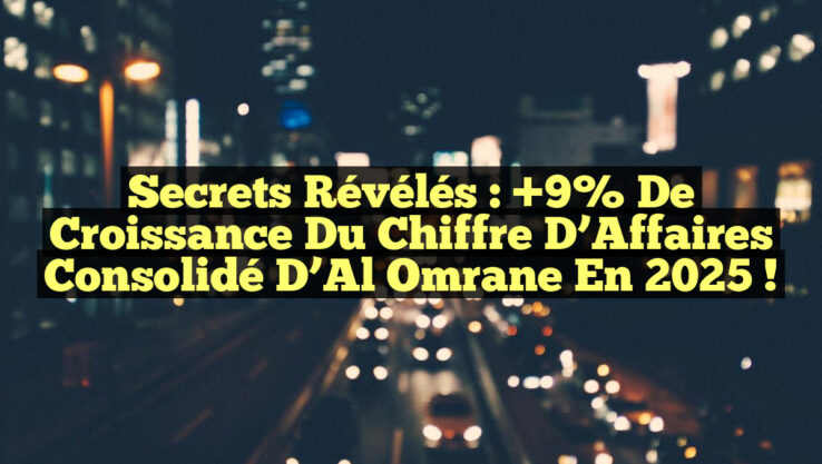 Secrets Révélés : +9% de Croissance du Chiffre d’Affaires Consolidé d’Al Omrane en 2025 !