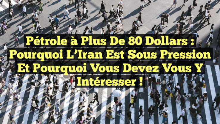 Pétrole à Plus de 80 Dollars : Pourquoi l’Iran est Sous Pression et Pourquoi Vous Devez Vous y Intéresser !
