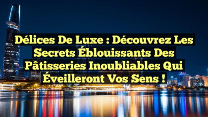 Délices de Luxe : Découvrez les Secrets Éblouissants des Pâtisseries Inoubliables qui Éveilleront Vos Sens ! Délices de Luxe : Découvrez les Secrets Éblouissants des Pâtisseries Inoubliables qui Éveilleront Vos Sens !
