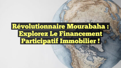 Révolutionnaire Mourabaha : Explorez le Financement Participatif Immobilier ! Révolutionnaire Mourabaha : Explorez le Financement Participatif Immobilier !